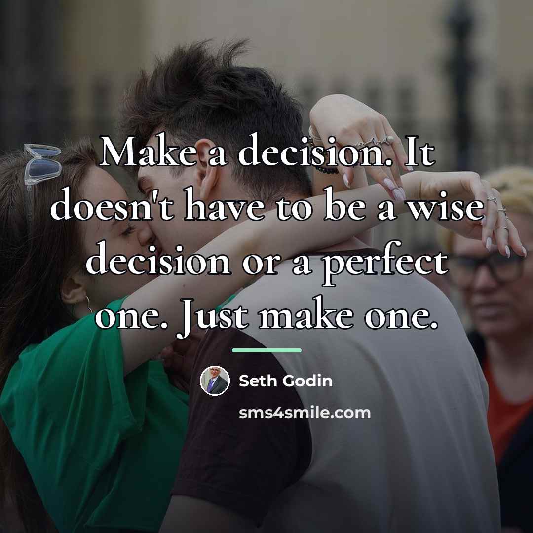 “Make a decision. It doesn't have to be a wise…” quote by Seth Godin