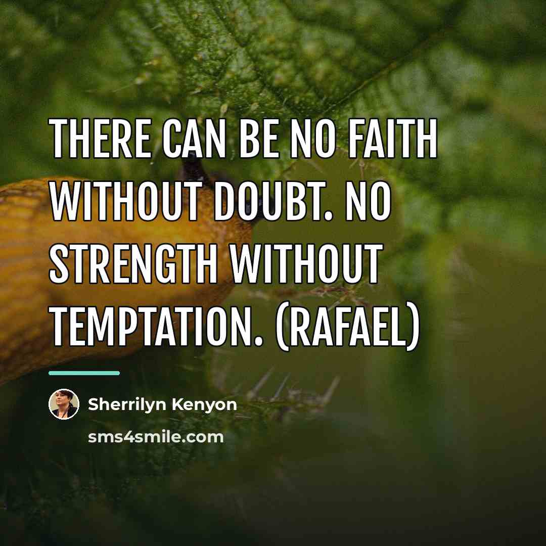 “There can be no faith without doubt. No strength without…” quote by Sherrilyn Kenyon