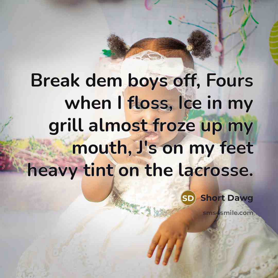 “Break dem boys off, Fours when I floss, Ice in…” quote by Short Dawg