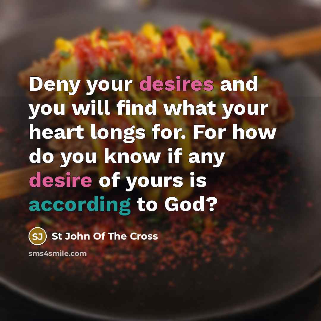 “Deny your desires and you will find what your heart…” quote by St John Of The Cross