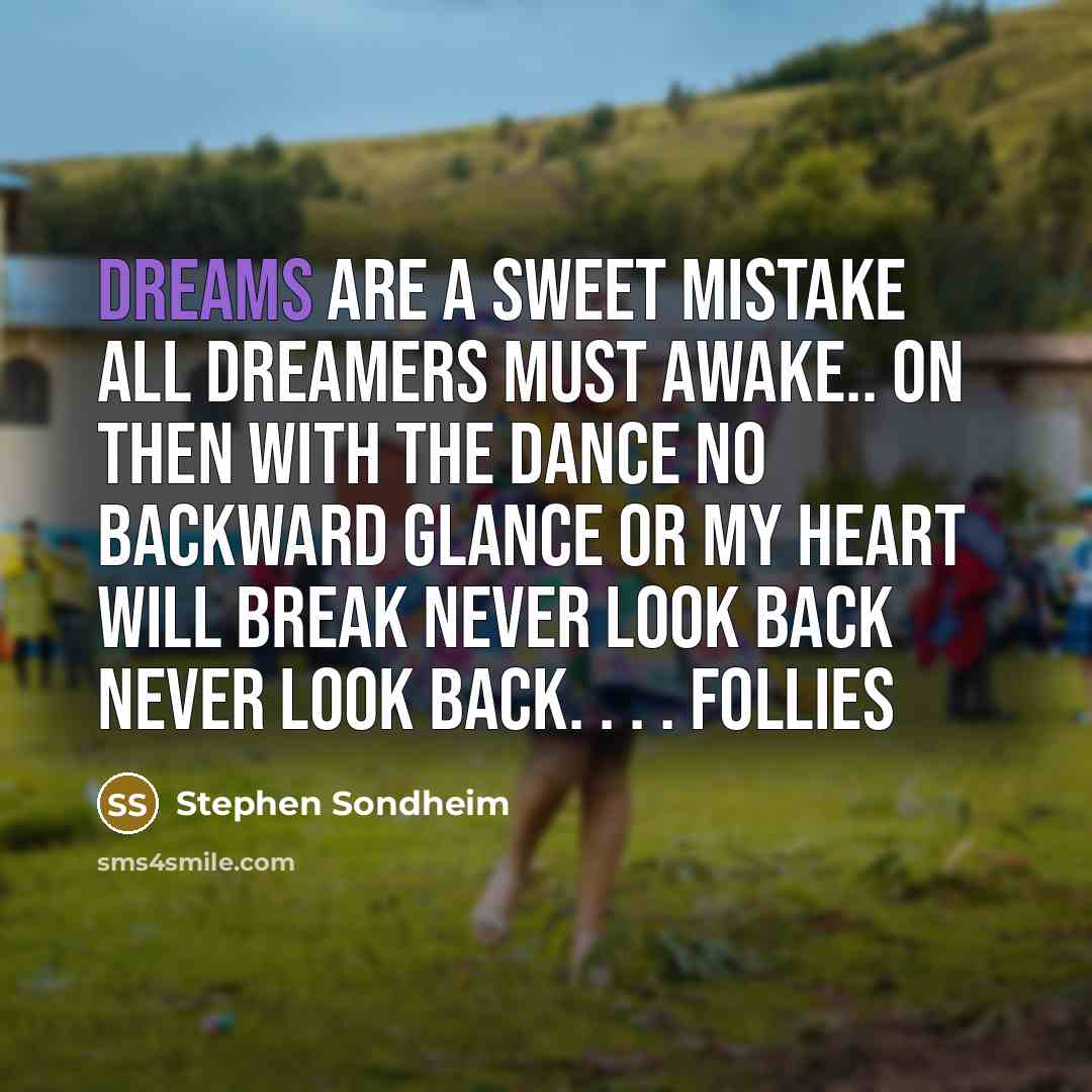 “Dreams are a sweet mistake All dreamers must awake.. On…” quote by Stephen Sondheim