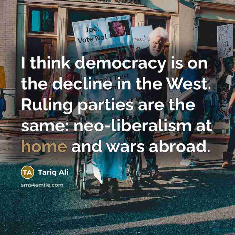“I think democracy is on the decline in the West.…” quote by Tariq Ali