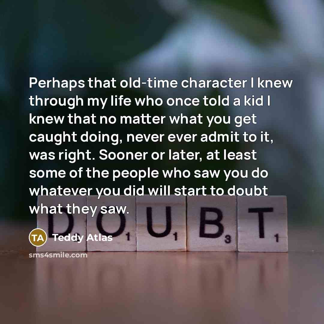 “Perhaps that old-time character I knew through my life who…” quote by Teddy Atlas