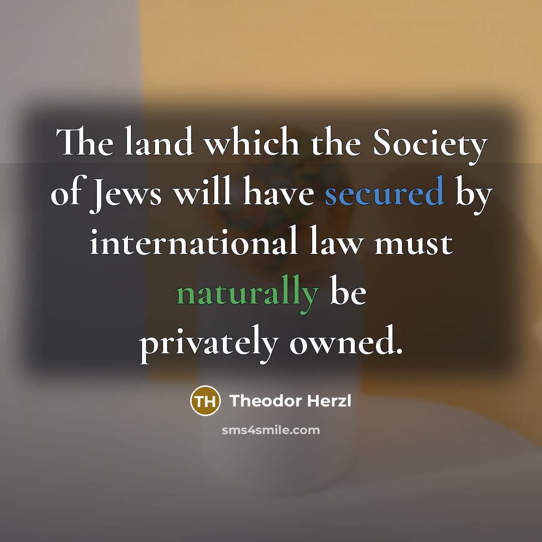 “The land which the Society of Jews will have secured…” quote by Theodor Herzl