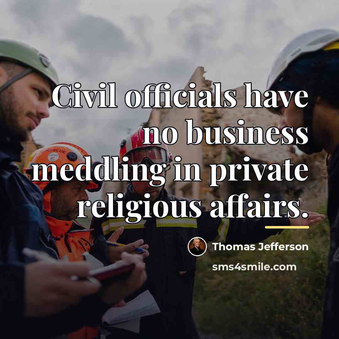 “Civil officials have no business meddling in private religious affairs.…” quote by Thomas Jefferson
