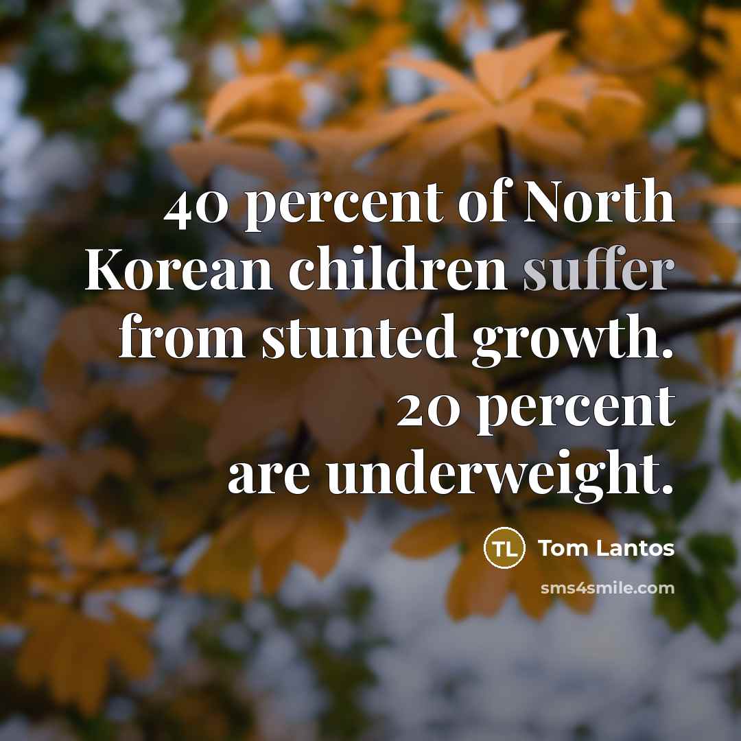 “40 percent of North Korean children suffer from stunted growth.…” quote by Tom Lantos