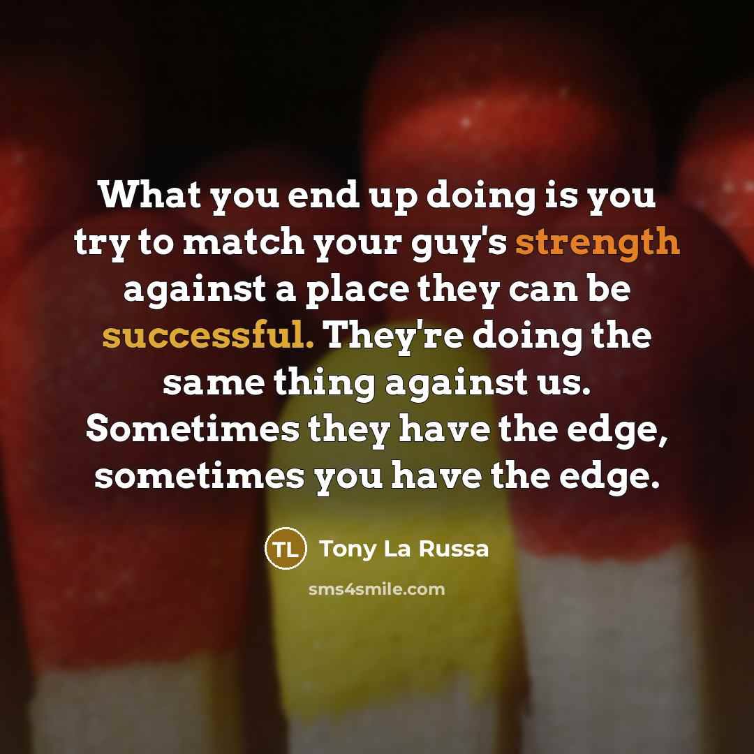 “What you end up doing is you try to match…” quote by Tony La Russa