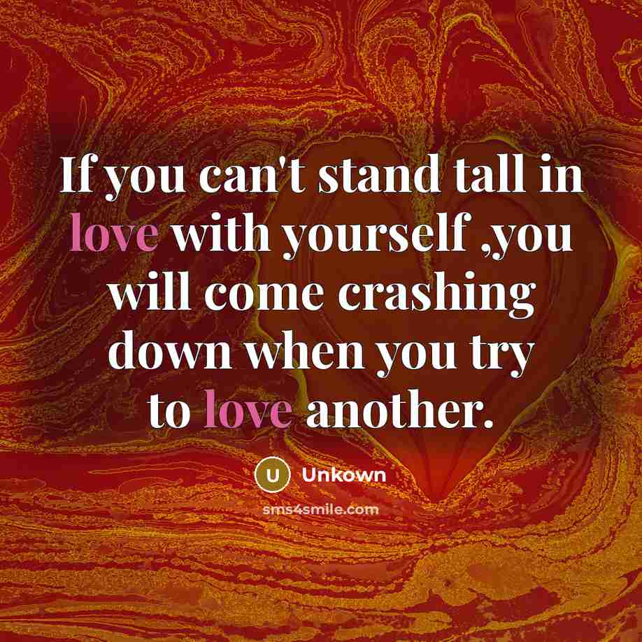 “If you can't stand tall in love with yourself ,you…” quote by Unkown