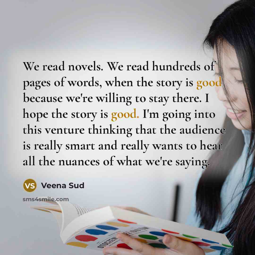 “We read novels. We read hundreds of pages of words,…” quote by Veena Sud