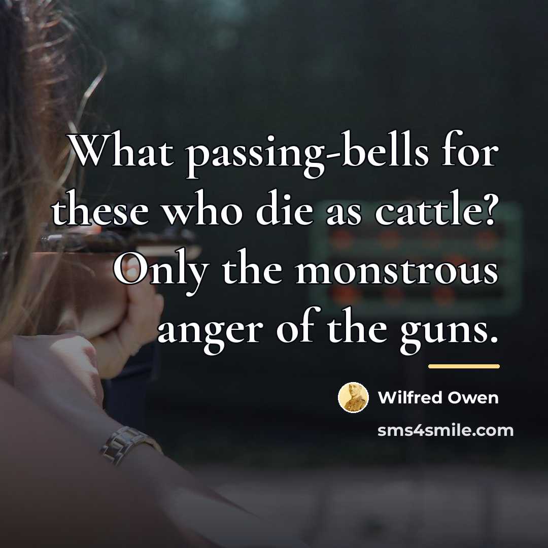 “What passing-bells for these who die as cattle? Only the…” quote by Wilfred Owen