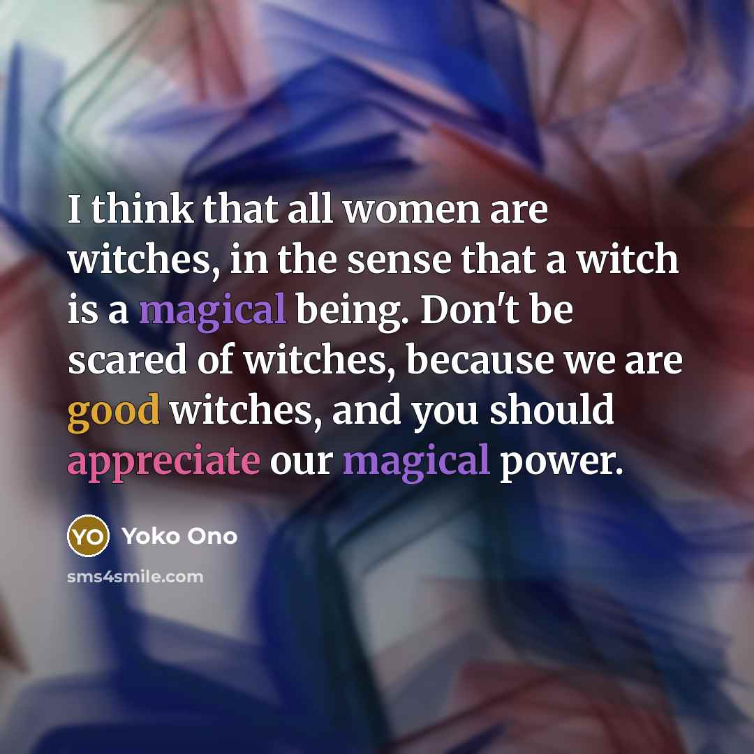 “I think that all women are witches, in the sense…” quote by Yoko Ono