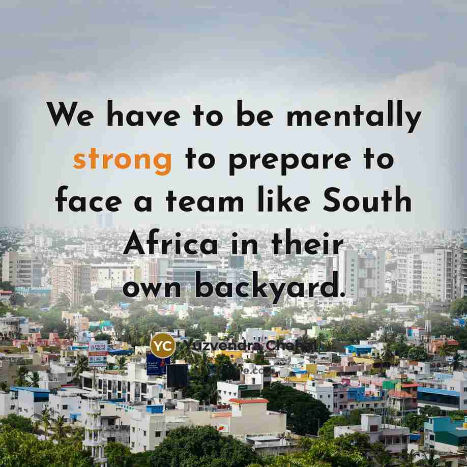 “We have to be mentally strong to prepare to face…” quote by Yuzvendra Chahal