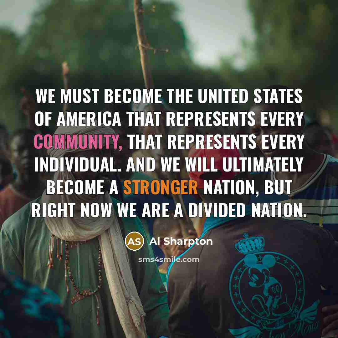 “We must become the United States of America that represents…” quote by Al Sharpton