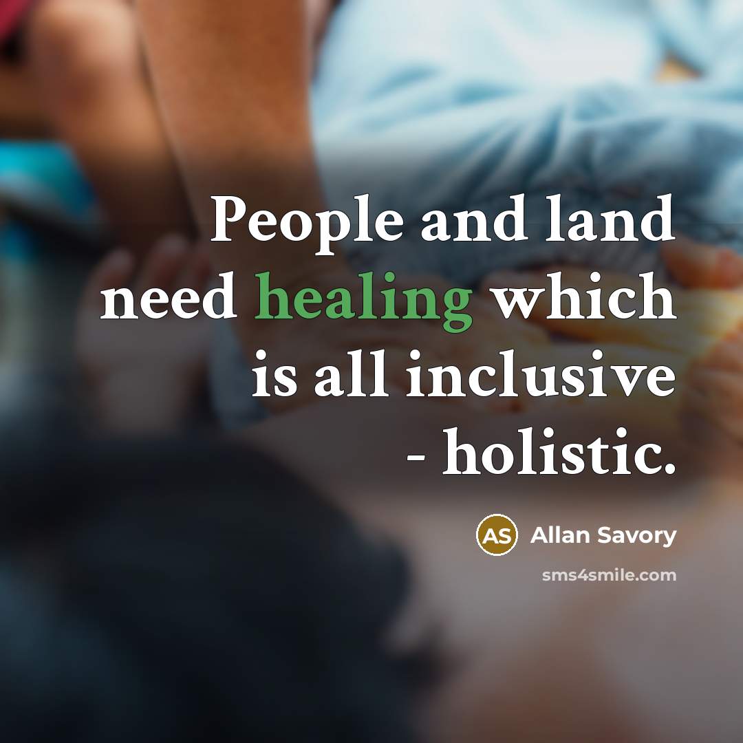 “People and land need healing which is all inclusive -…” quote by Allan Savory