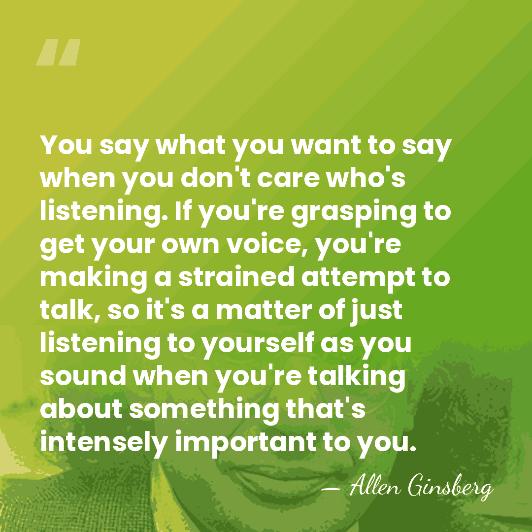 You say what you want to say when you don't care who's&hellip; - Allen Ginsberg