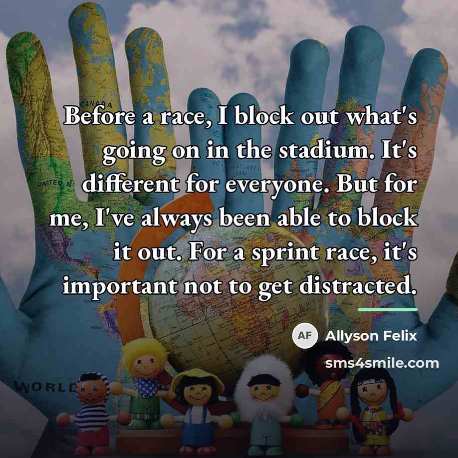 “Before a race, I block out what's going on in…” quote by Allyson Felix