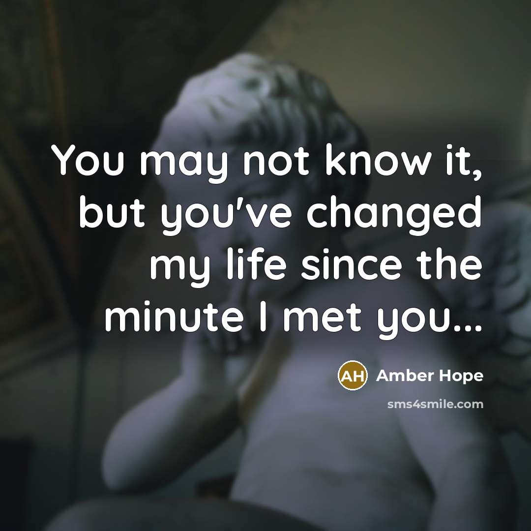 “You may not know it, but you've changed my life…” quote by Amber Hope