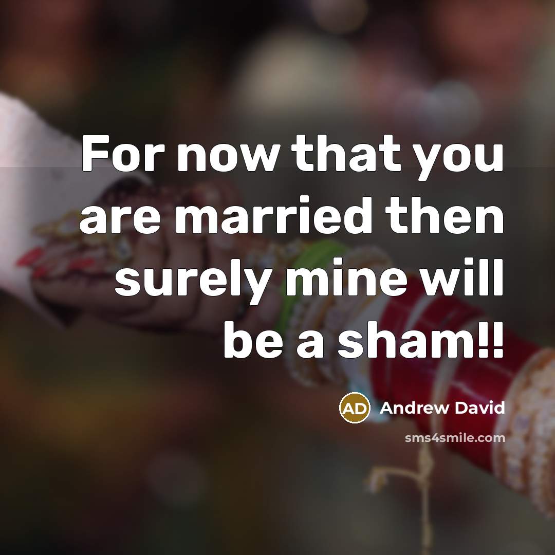 “For now that you are married then surely mine will…” quote by Andrew David
