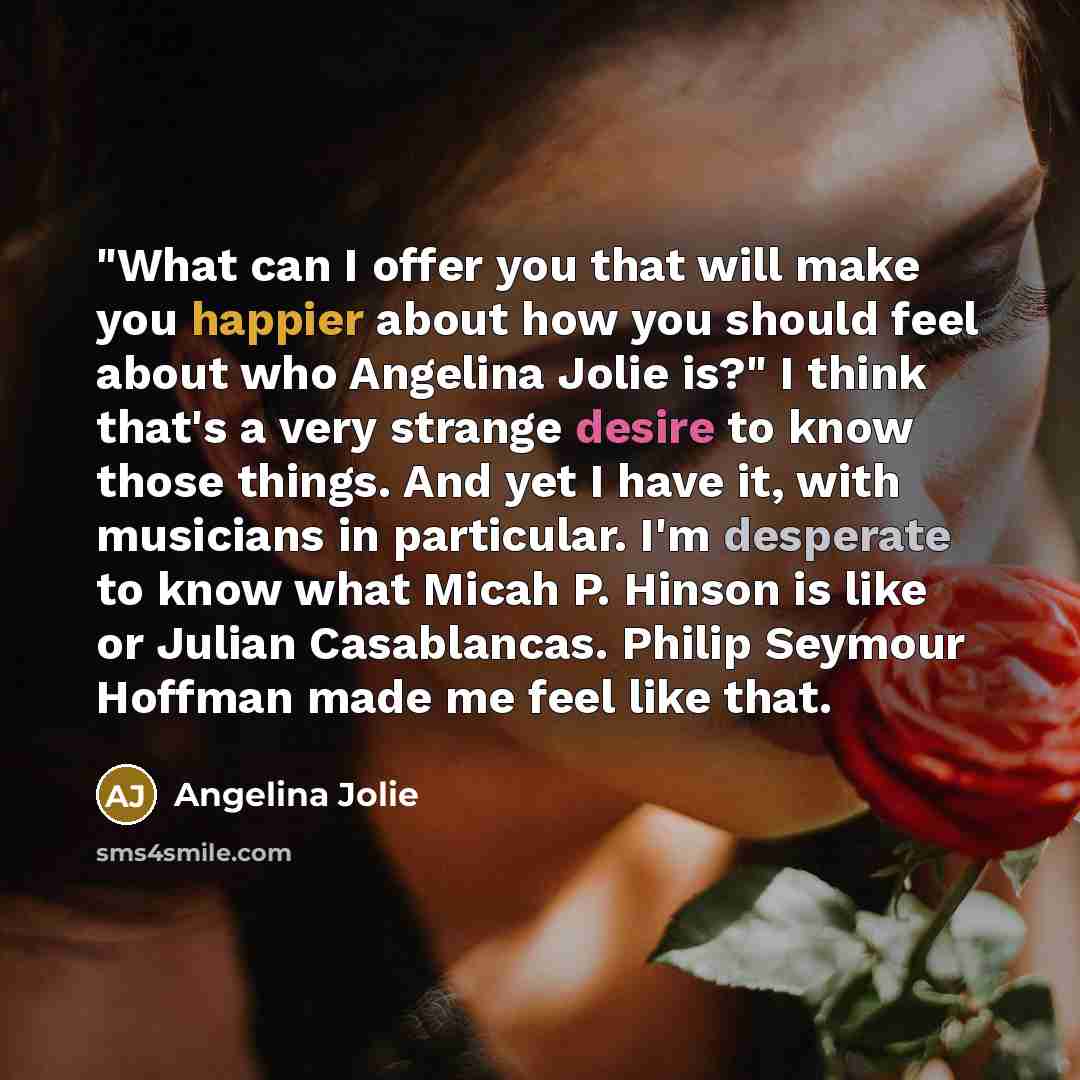“"What can I offer you that will make you happier…” quote by Angelina Jolie