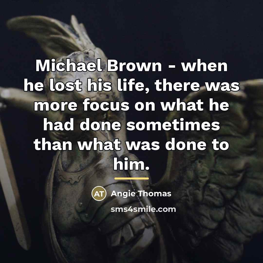 “Michael Brown - when he lost his life, there was…” quote by Angie Thomas