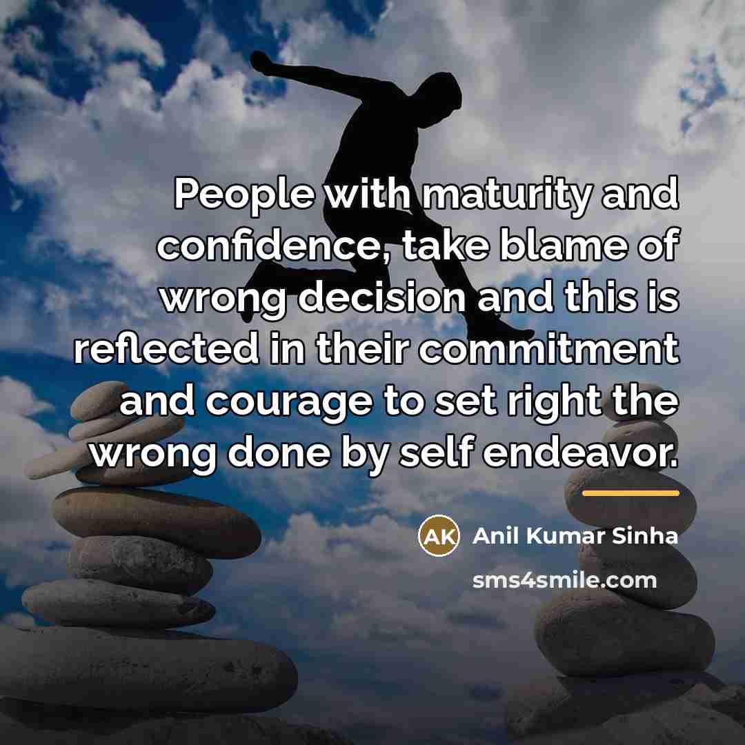 “People with maturity and confidence, take blame of wrong decision…” quote by Anil Kumar Sinha
