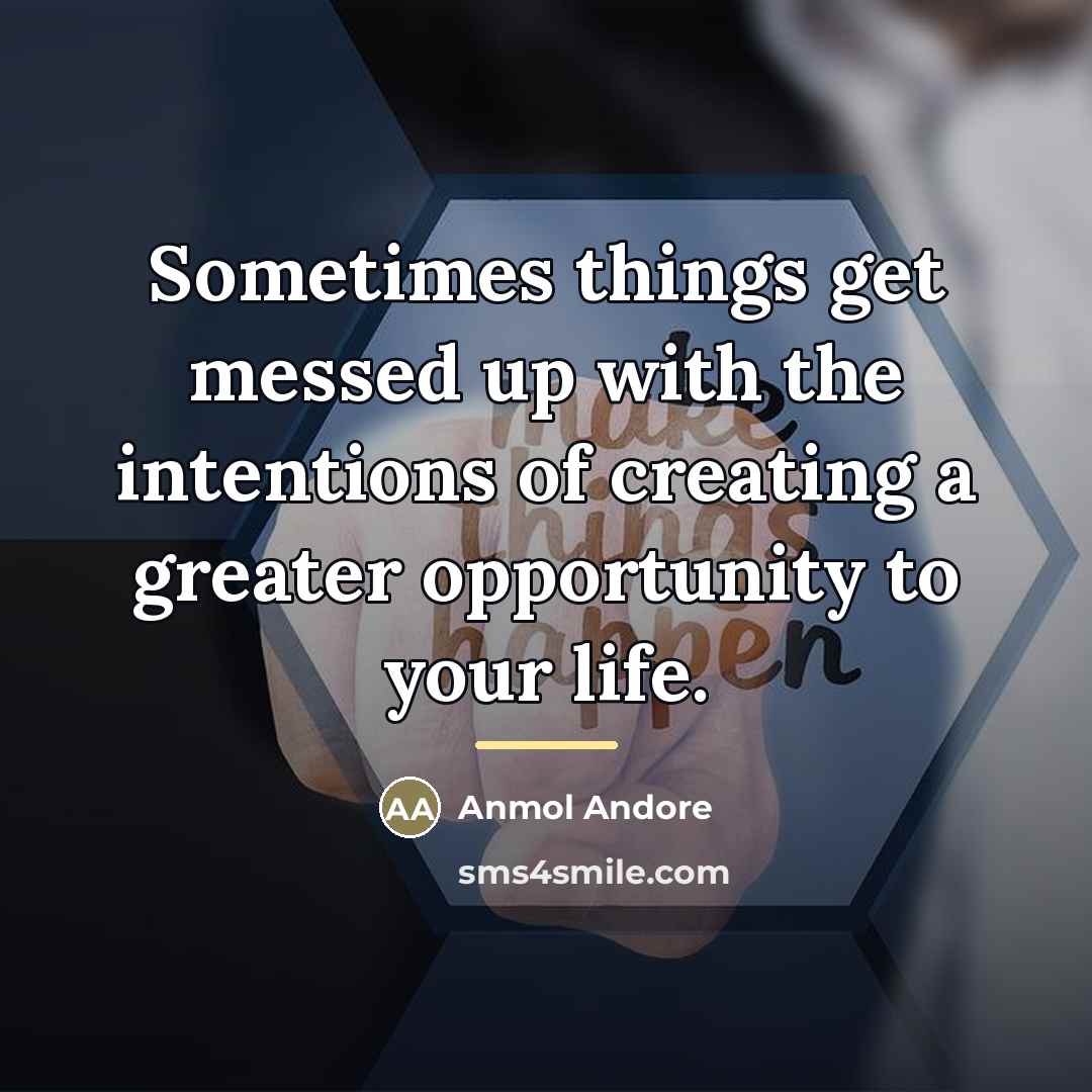 “Sometimes things get messed up with the intentions of creating…” quote by Anmol Andore