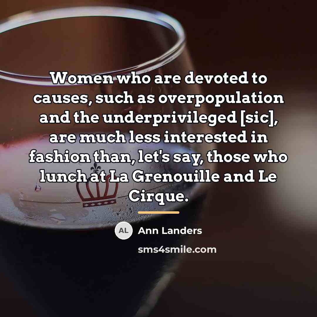 “Women who are devoted to causes, such as overpopulation and…” quote by Ann Landers