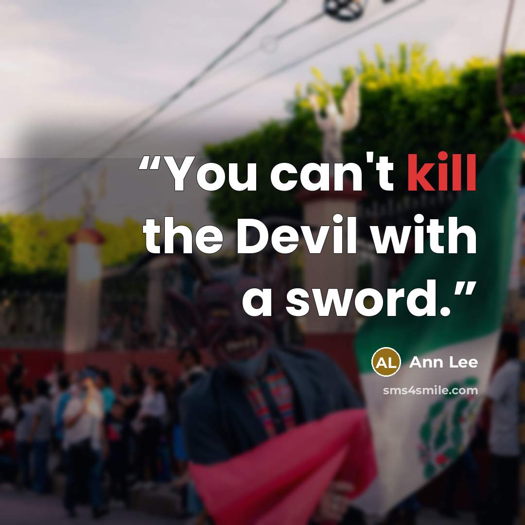 “You can't kill the Devil with a sword.” quote by Ann Lee