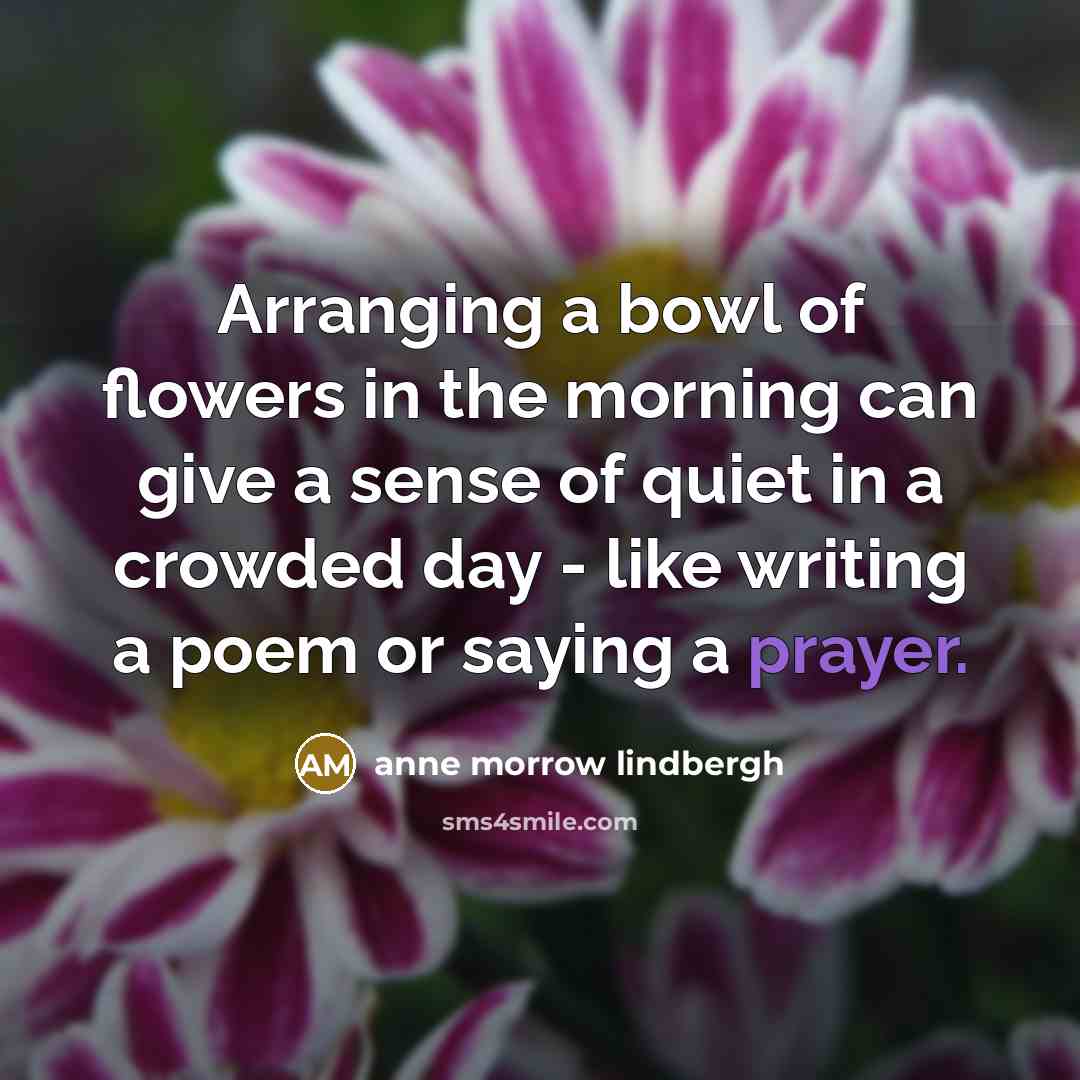 “Arranging a bowl of flowers in the morning can give…” quote by Anne Morrow Lindbergh