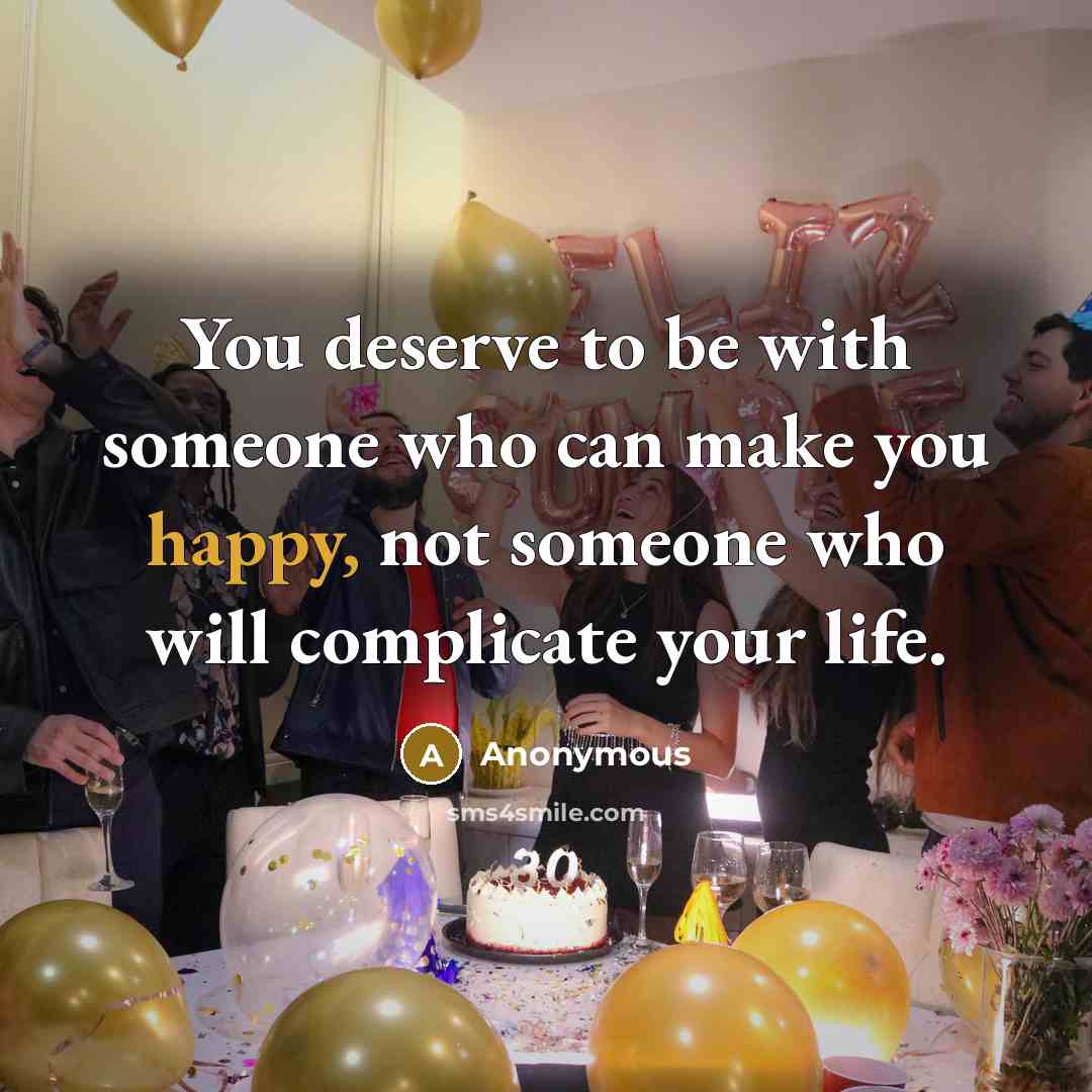 “You deserve to be with someone who can make you…” quote by Anonymous