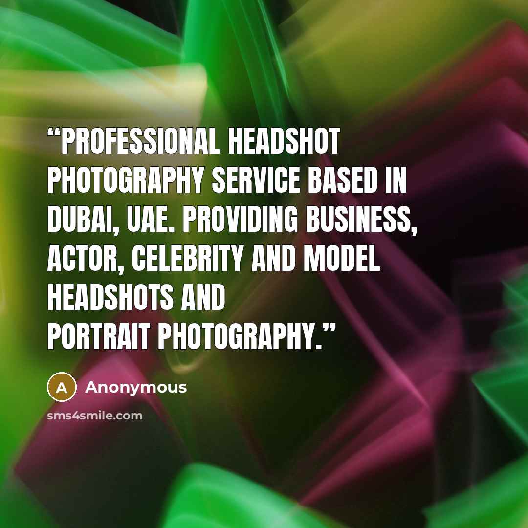 “Professional Headshot Photography service based in Dubai, UAE. Providing Business, Actor, Celebrity and Model Headshots and Portrait Photography.” quote by Anonymous