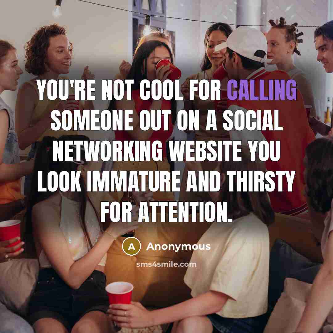 “You're not cool for calling someone out on a social…” quote by Anonymous