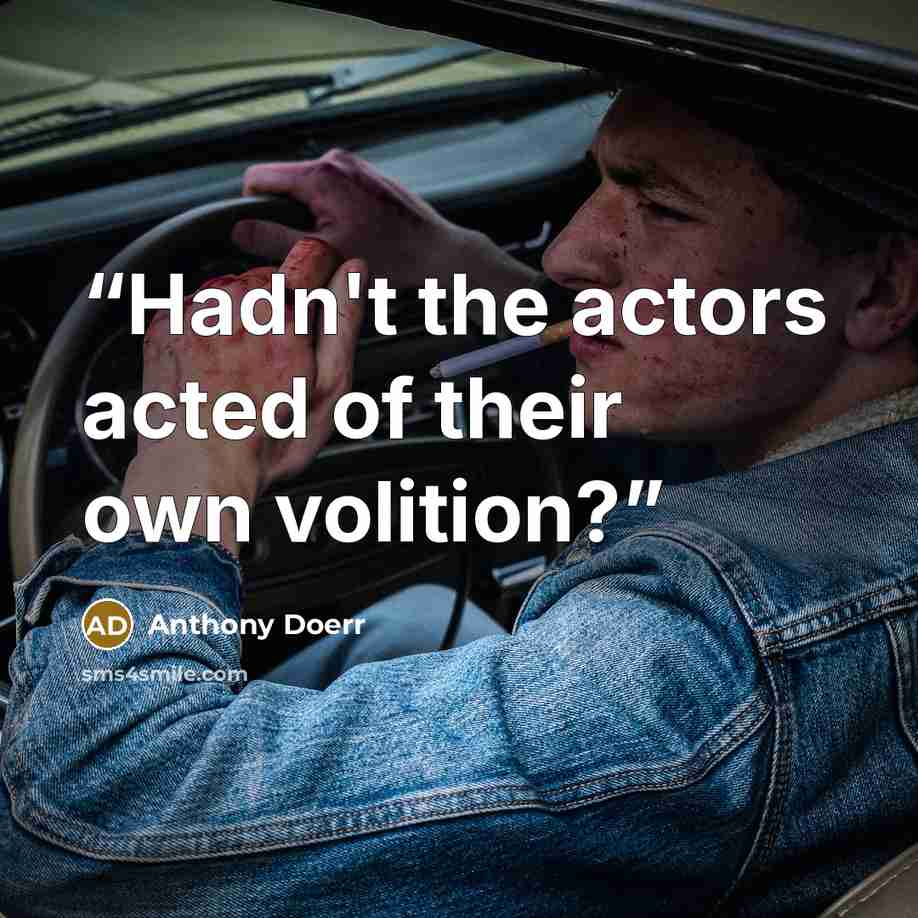 “Hadn't the actors acted of their own volition?” quote by Anthony Doerr
