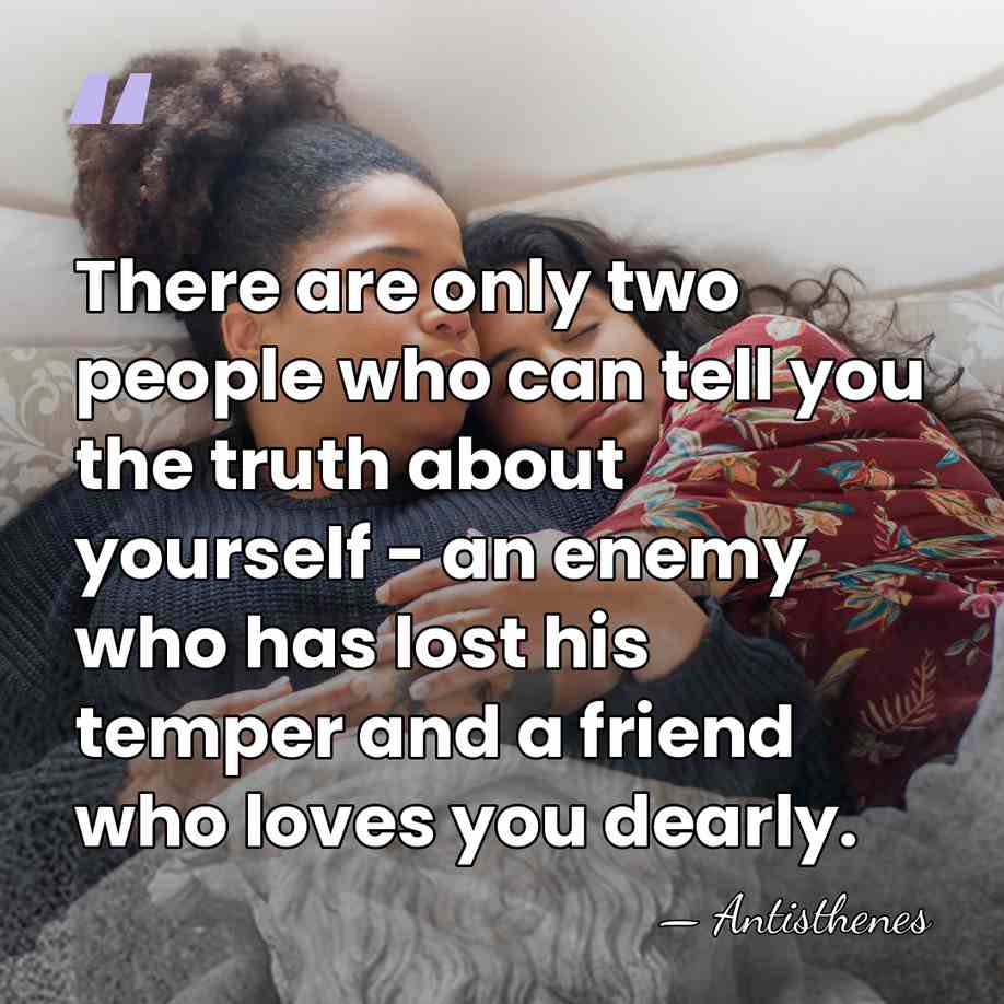 There are only two people who can tell you the truth about&hellip; - Antisthenes