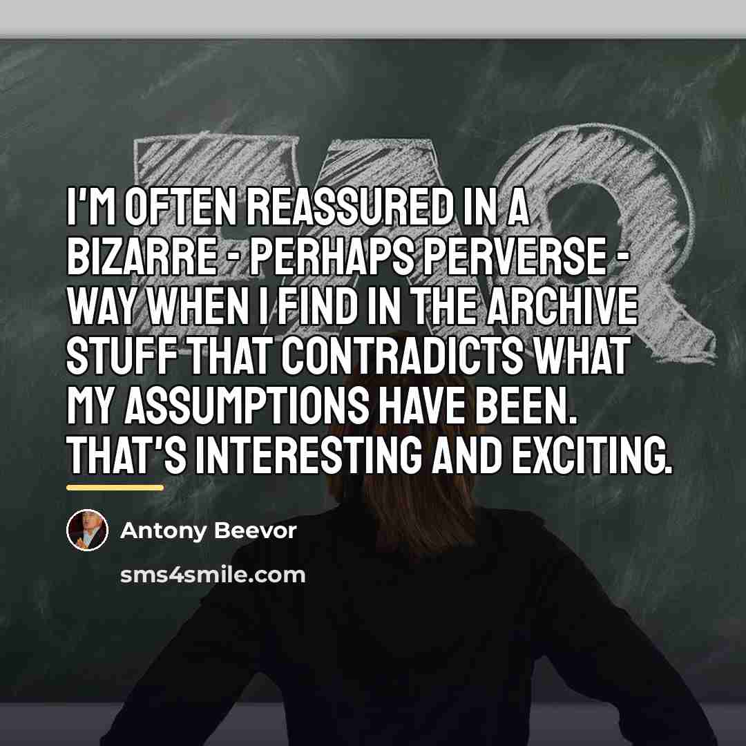 “I'm often reassured in a bizarre - perhaps perverse -…” quote by Antony Beevor