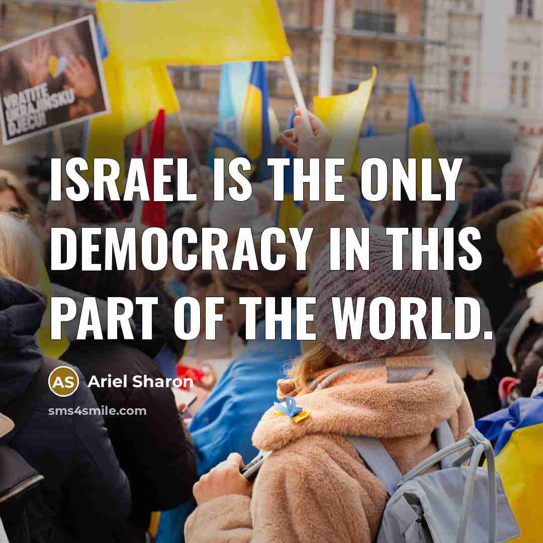 “Israel is the only democracy in this part of the…” quote by Ariel Sharon