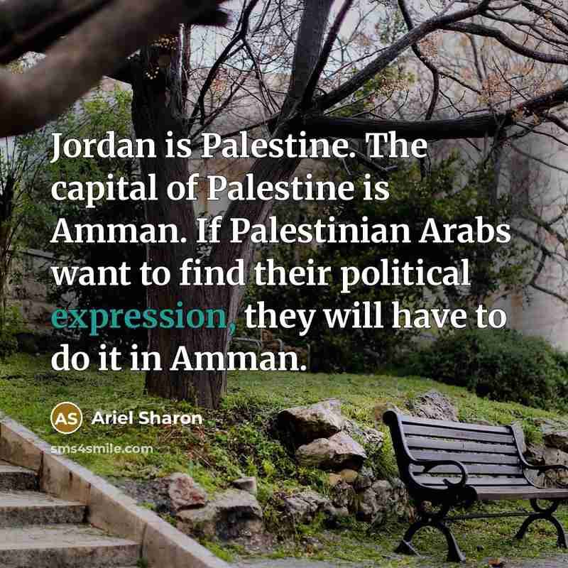“Jordan is Palestine. The capital of Palestine is Amman. If…” quote by Ariel Sharon