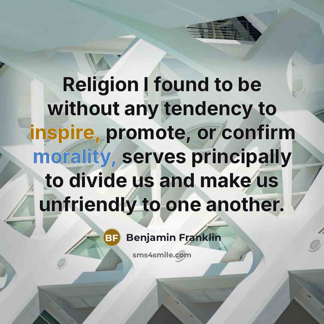 “Religion I found to be without any tendency to inspire,…” quote by Benjamin Franklin