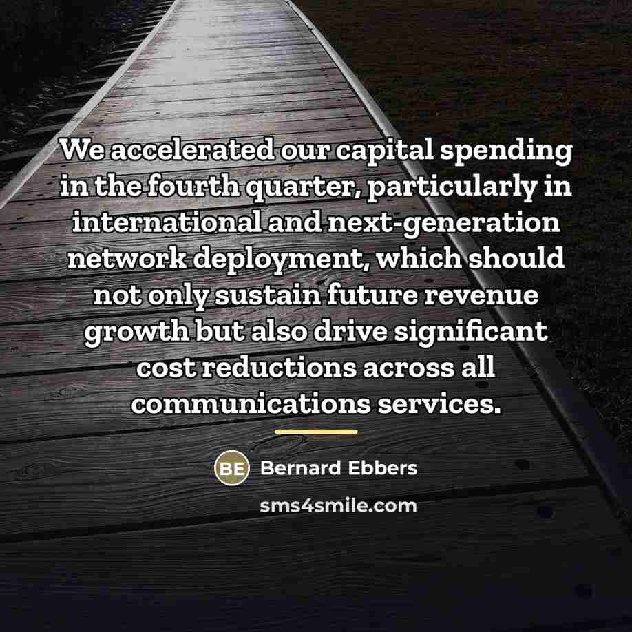 “We accelerated our capital spending in the fourth quarter, particularly…” quote by Bernard Ebbers