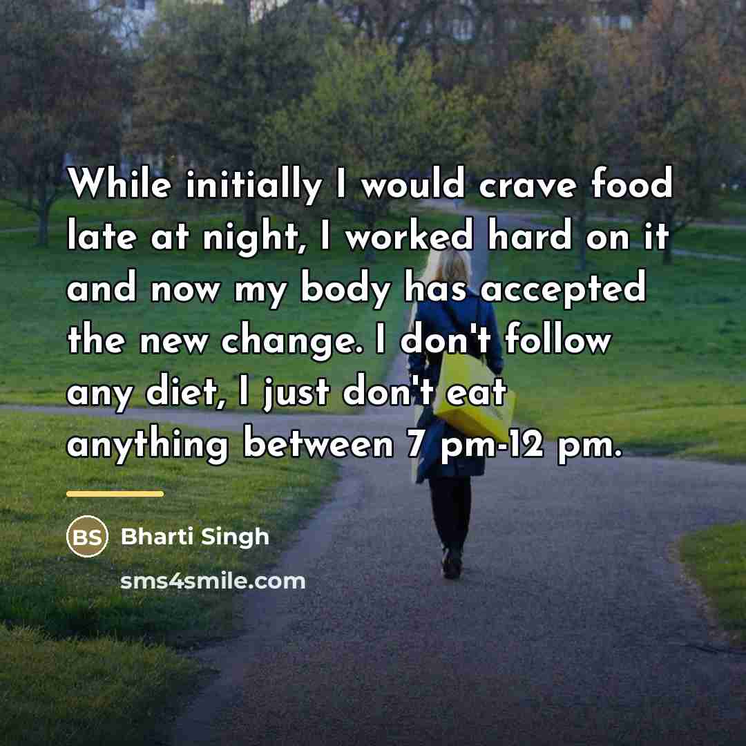 “While initially I would crave food late at night, I…” quote by Bharti Singh