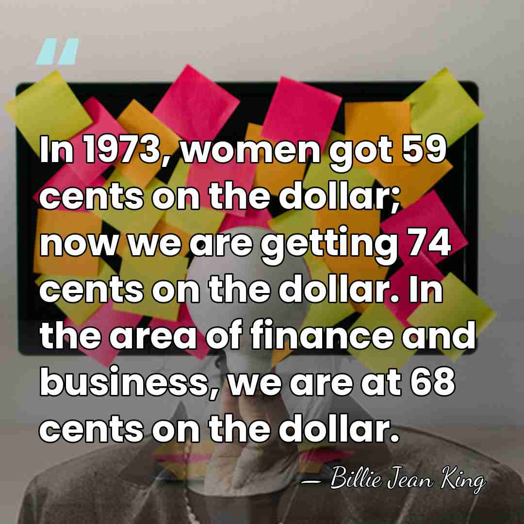 In 1973, women got 59 cents on the dollar; now we are&hellip; - Billie Jean King