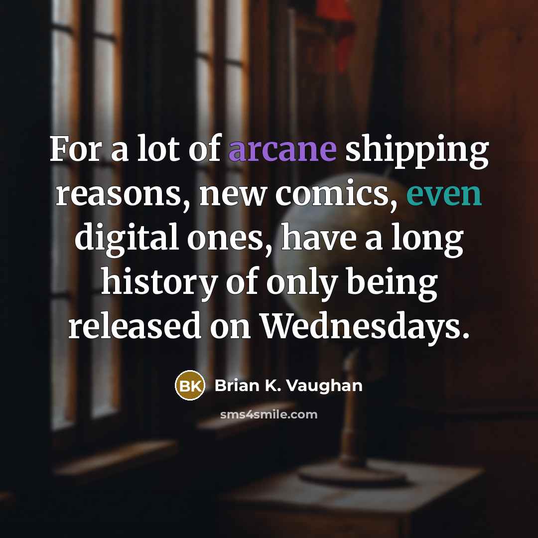 “For a lot of arcane shipping reasons, new comics, even…” quote by Brian K. Vaughan