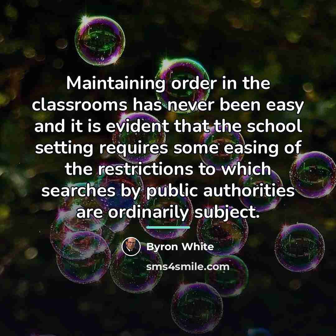 “Maintaining order in the classrooms has never been easy and…” quote by Byron White