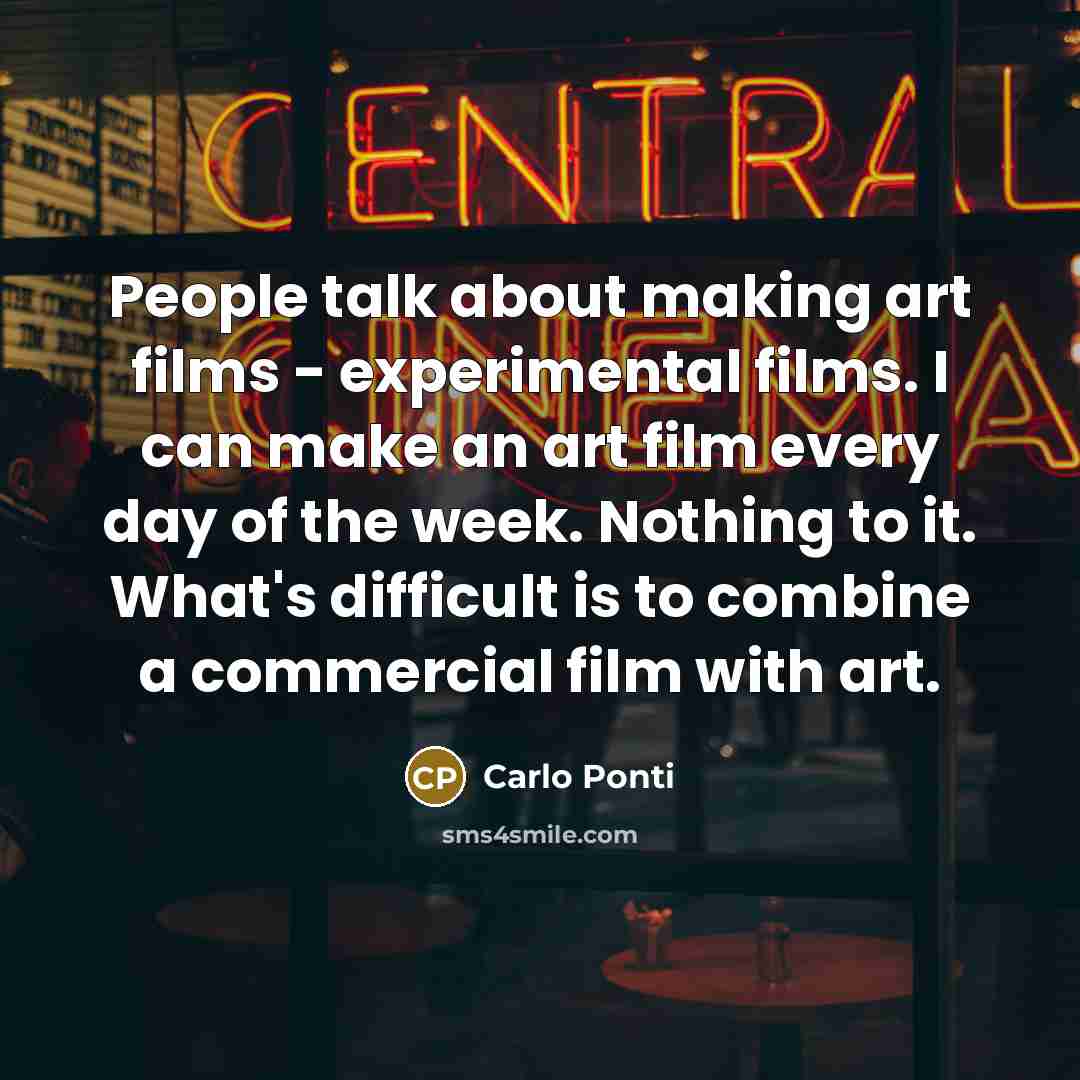 “People talk about making art films - experimental films. I…” quote by Carlo Ponti