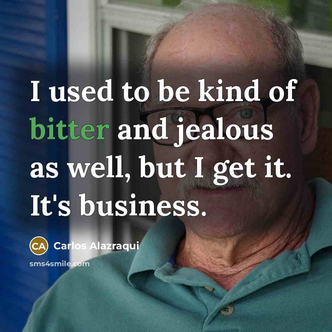 “I used to be kind of bitter and jealous as…” quote by Carlos Alazraqui