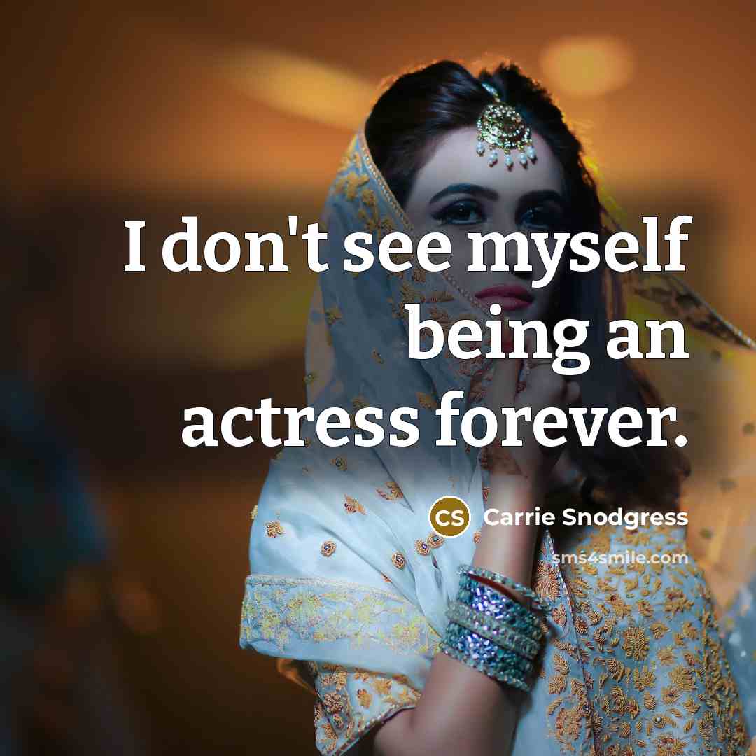 “I don't see myself being an actress forever.” quote by Carrie Snodgress
