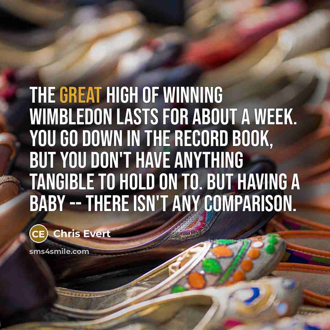 “The great high of winning Wimbledon lasts for about a…” quote by Chris Evert