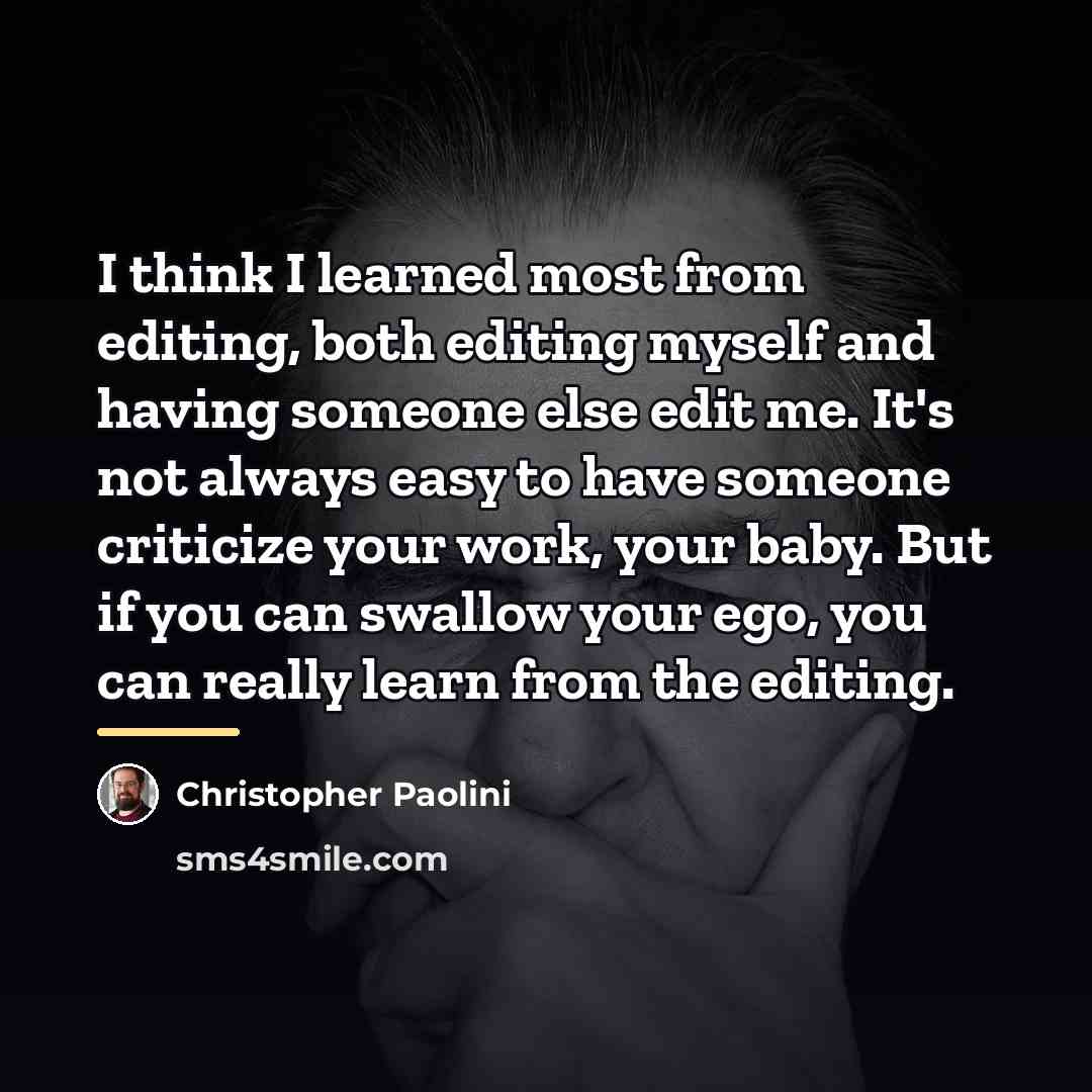 “I think I learned most from editing, both editing myself…” quote by Christopher Paolini