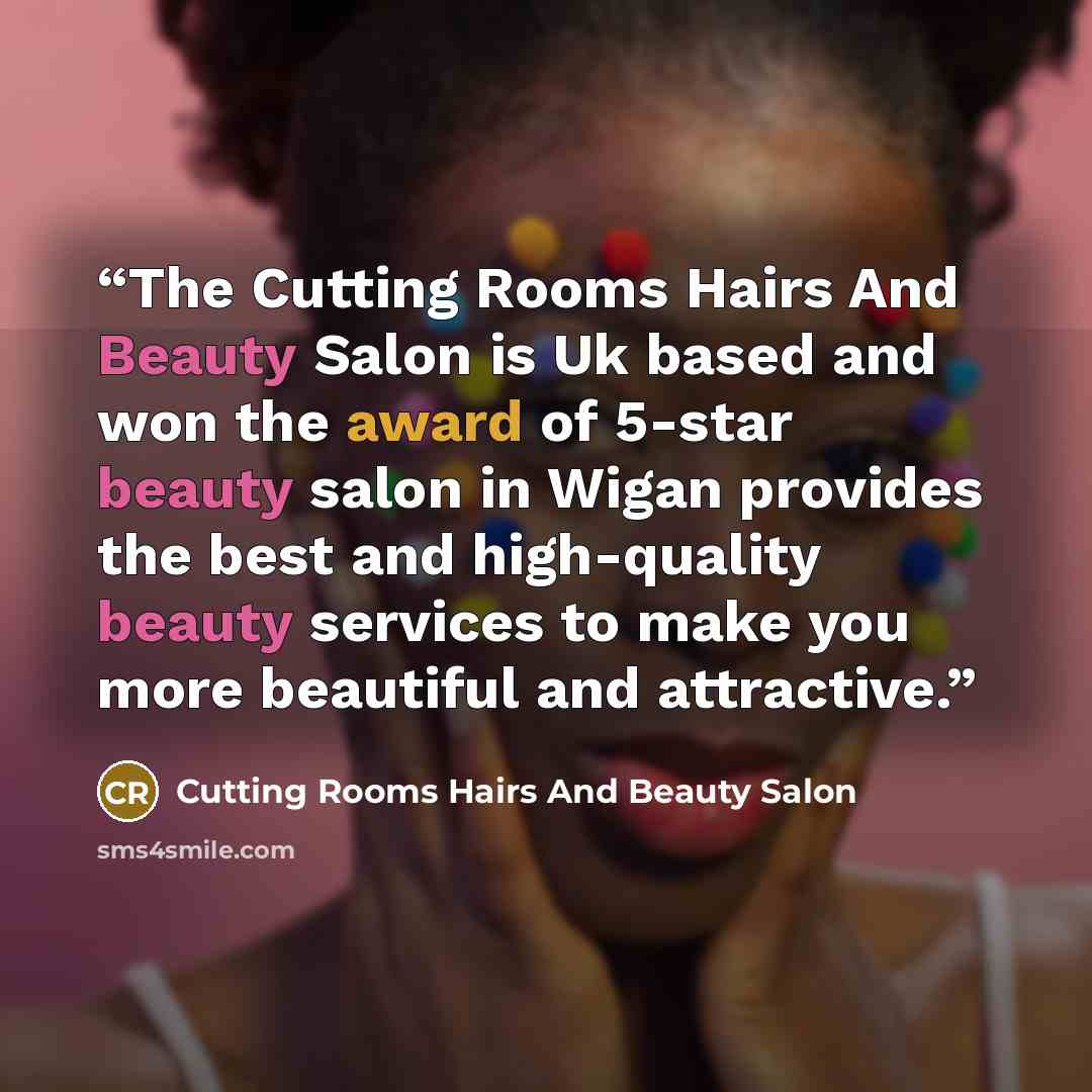 “The Cutting Rooms Hairs And Beauty Salon is Uk based and won the award of 5-star beauty salon in Wigan provides the best and high-quality beauty services to make you more beautiful and attractive.” quote by Cutting Rooms Hairs And Beauty Salon