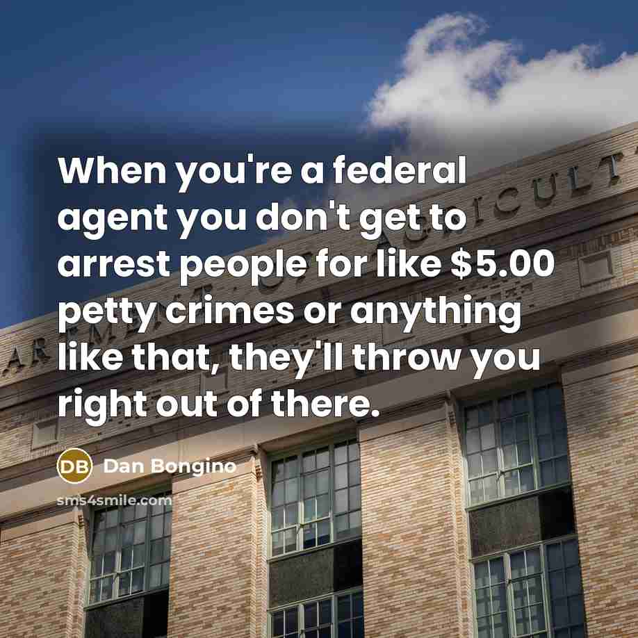 “When you're a federal agent you don't get to arrest…” quote by Dan Bongino